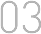 03